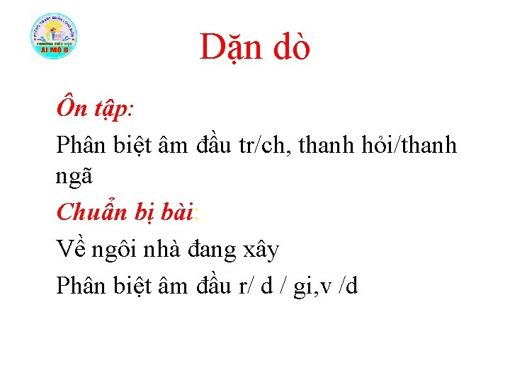 Dặn dò Ôn tập: Phân biệt âm đầu tr/ch, thanh hỏi/thanh ngã Chuẩn bị