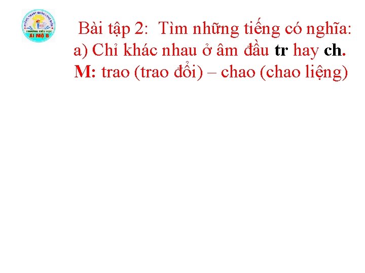 Bài tập 2: Tìm những tiếng có nghĩa: a) Chỉ khác nhau ở âm