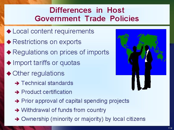 Differences in Host Government Trade Policies u Local content requirements u Restrictions on exports