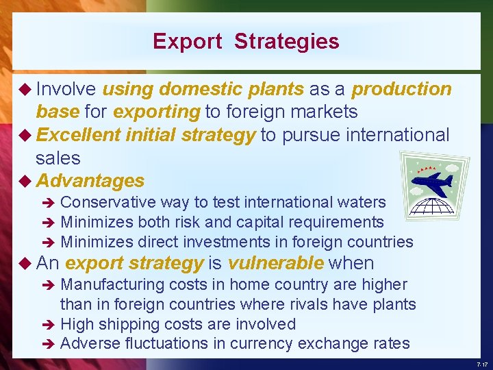 Export Strategies u Involve using domestic plants as a production base for exporting to