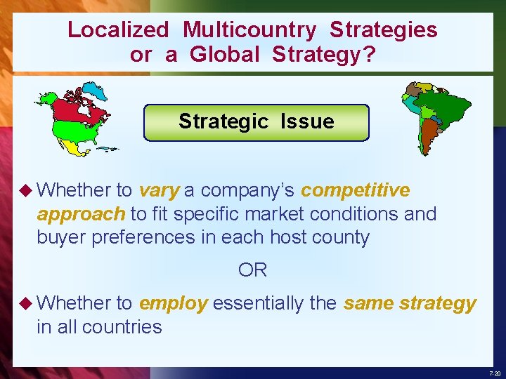 Localized Multicountry Strategies or a Global Strategy? Strategic Issue u Whether to vary a