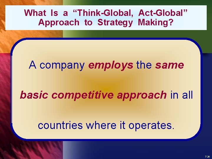 What Is a “Think-Global, Act-Global” Approach to Strategy Making? A company employs the same