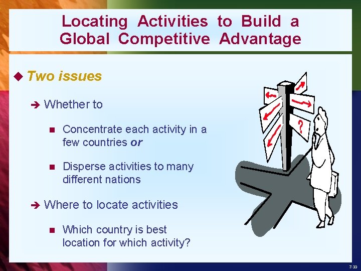 Locating Activities to Build a Global Competitive Advantage u Two issues è Whether to