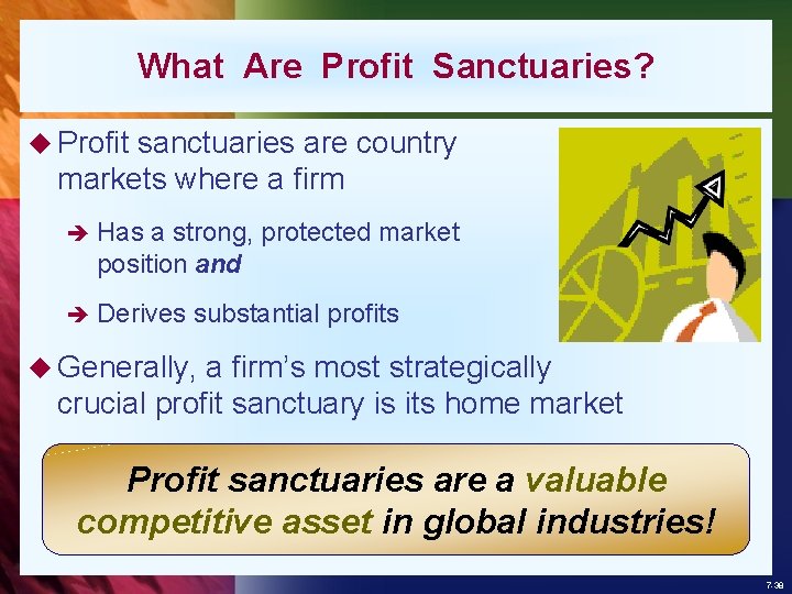 What Are Profit Sanctuaries? u Profit sanctuaries are country markets where a firm è