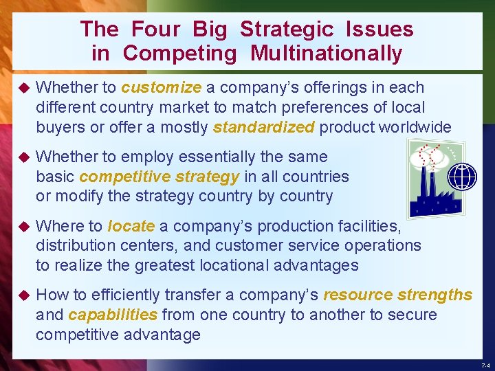 The Four Big Strategic Issues in Competing Multinationally u Whether to customize a company’s