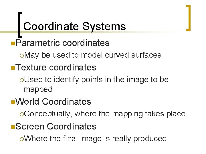Coordinate Systems n. Parametric ¡May coordinates be used to model curved surfaces n. Texture