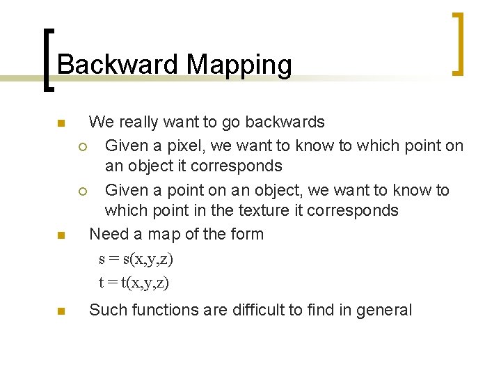 Backward Mapping n n n We really want to go backwards ¡ Given a