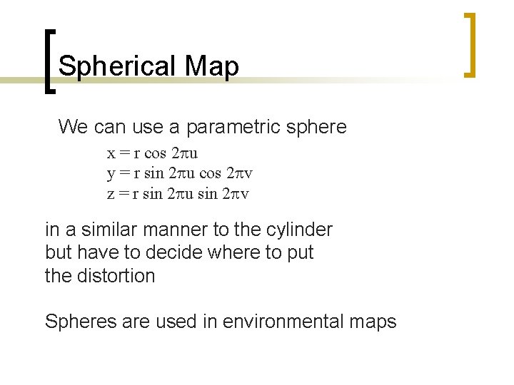 Spherical Map We can use a parametric sphere x = r cos 2 pu