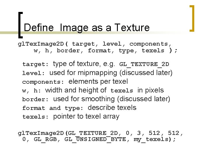 Define Image as a Texture gl. Tex. Image 2 D( target, level, components, w,