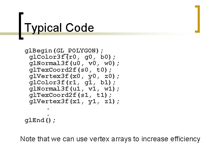 Typical Code gl. Begin(GL_POLYGON); gl. Color 3 f(r 0, g 0, b 0); gl.