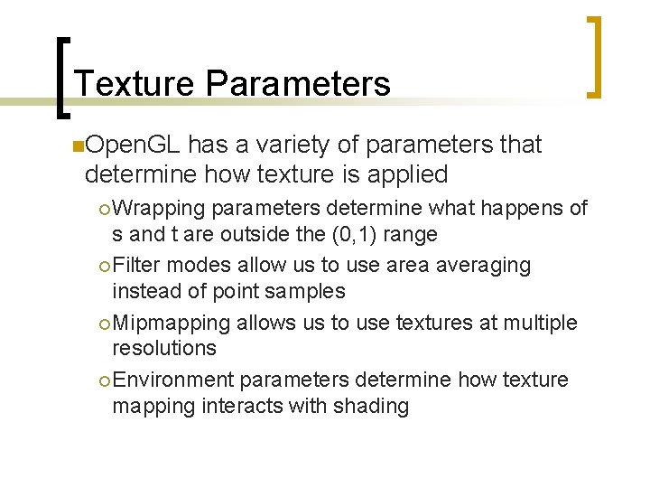Texture Parameters n. Open. GL has a variety of parameters that determine how texture