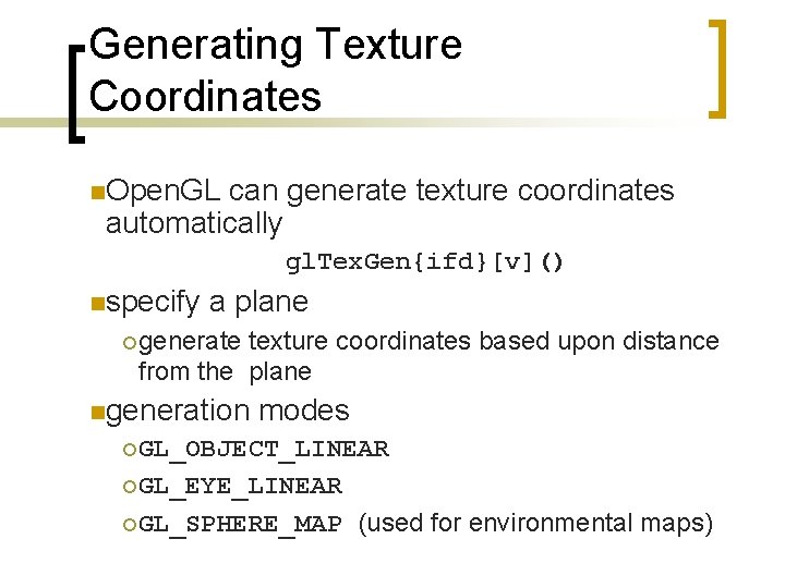 Generating Texture Coordinates n. Open. GL can generate texture coordinates automatically gl. Tex. Gen{ifd}[v]()