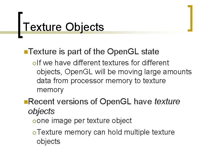Texture Objects n. Texture is part of the Open. GL state ¡If we have