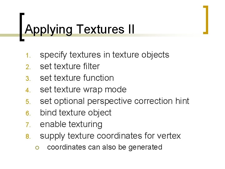 Applying Textures II specify textures in texture objects set texture filter set texture function