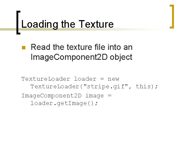 Loading the Texture n Read the texture file into an Image. Component 2 D