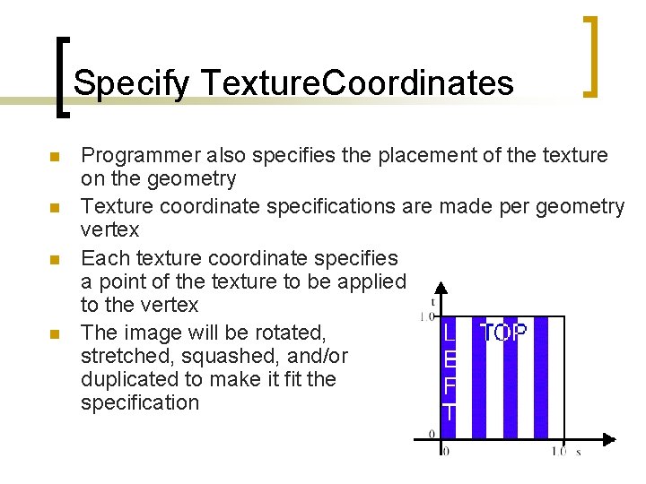 Specify Texture. Coordinates n n Programmer also specifies the placement of the texture on