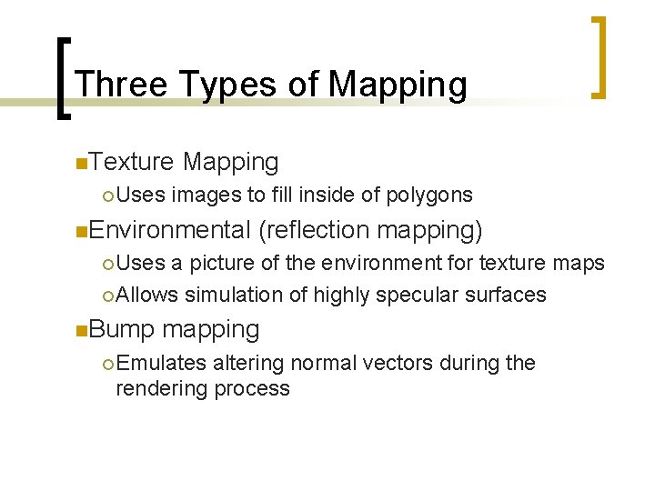 Three Types of Mapping n. Texture ¡ Uses Mapping images to fill inside of