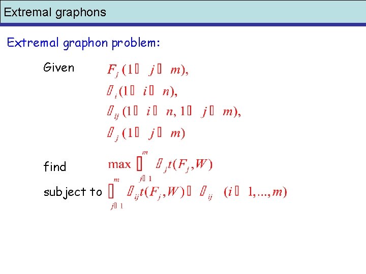 Extremal graphons Extremal graphon problem: Given find subject to 