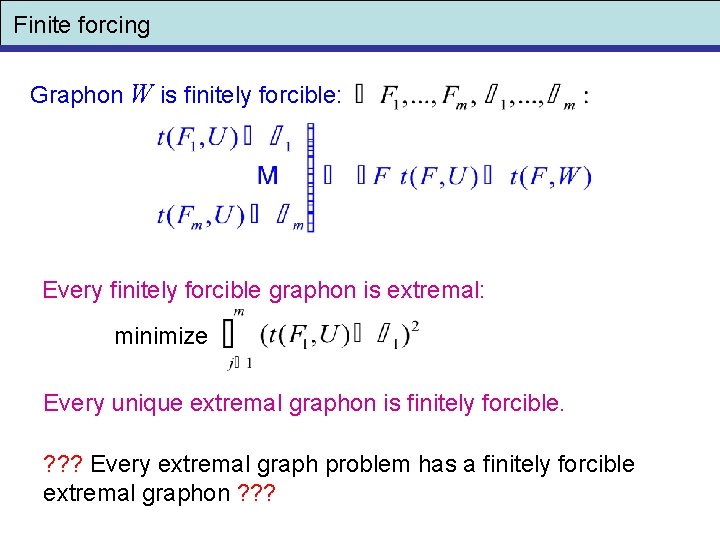 Finite forcing Graphon W is finitely forcible: Every finitely forcible graphon is extremal: minimize