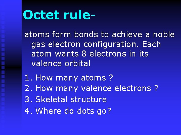 Octet ruleatoms form bonds to achieve a noble gas electron configuration. Each atom wants