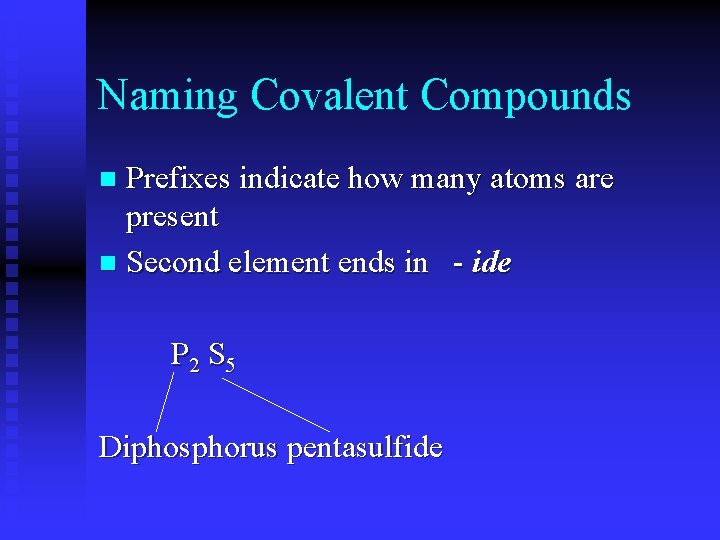 Naming Covalent Compounds Prefixes indicate how many atoms are present n Second element ends