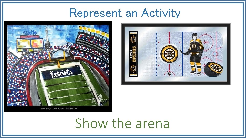 Represent an Activity Show the arena 