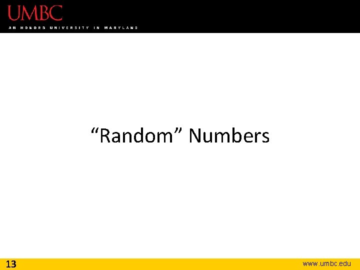 “Random” Numbers 13 www. umbc. edu 