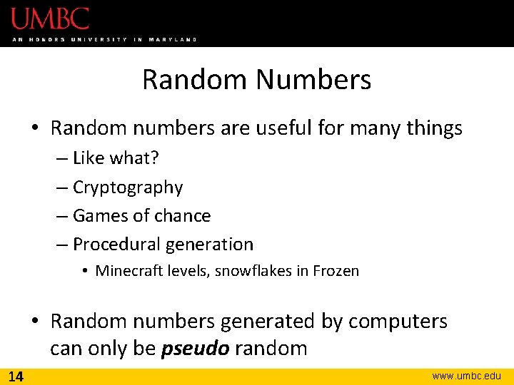 Random Numbers • Random numbers are useful for many things – Like what? –