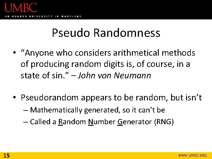 Pseudo Randomness • “Anyone who considers arithmetical methods of producing random digits is, of