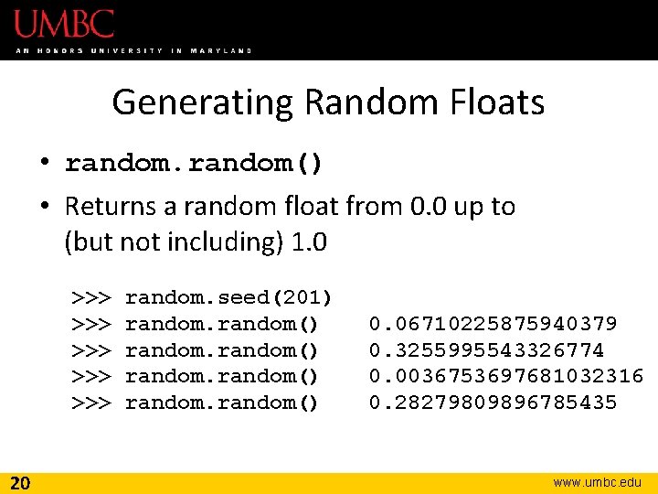 Generating Random Floats • random() • Returns a random float from 0. 0 up