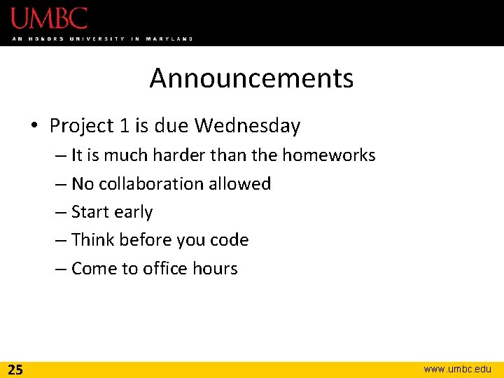 Announcements • Project 1 is due Wednesday – It is much harder than the
