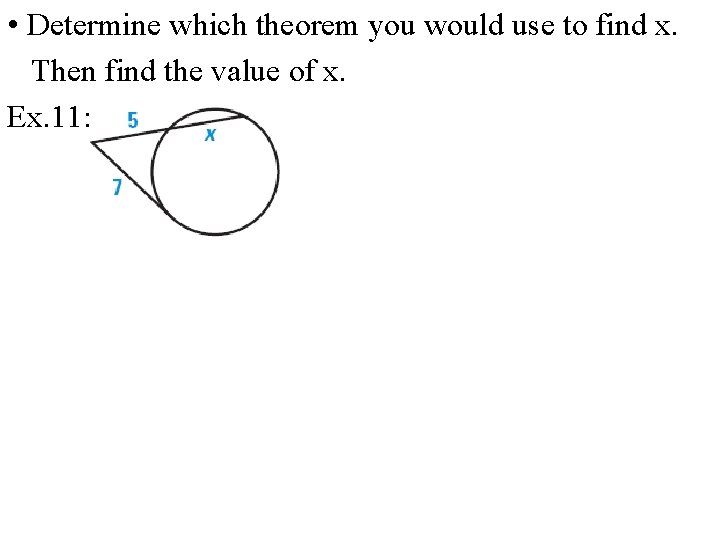  • Determine which theorem you would use to find x. Then find the