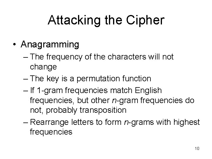 Attacking the Cipher • Anagramming – The frequency of the characters will not change