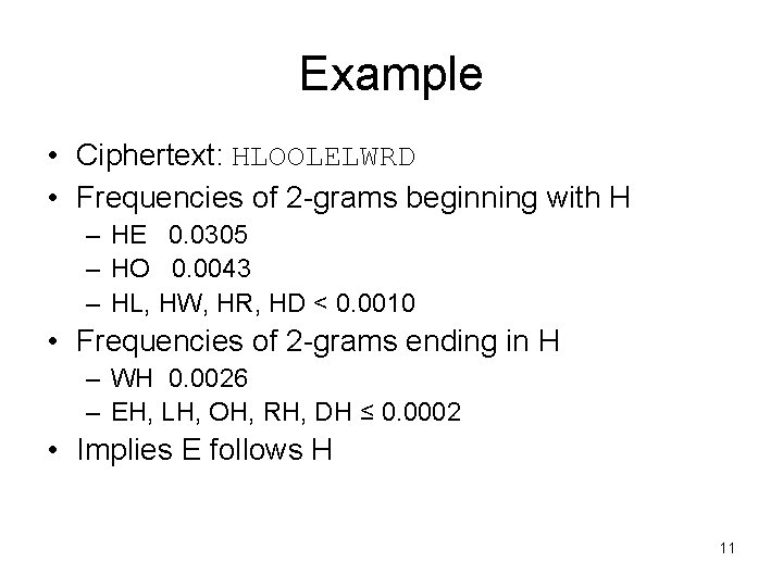 Example • Ciphertext: HLOOLELWRD • Frequencies of 2 -grams beginning with H – HE