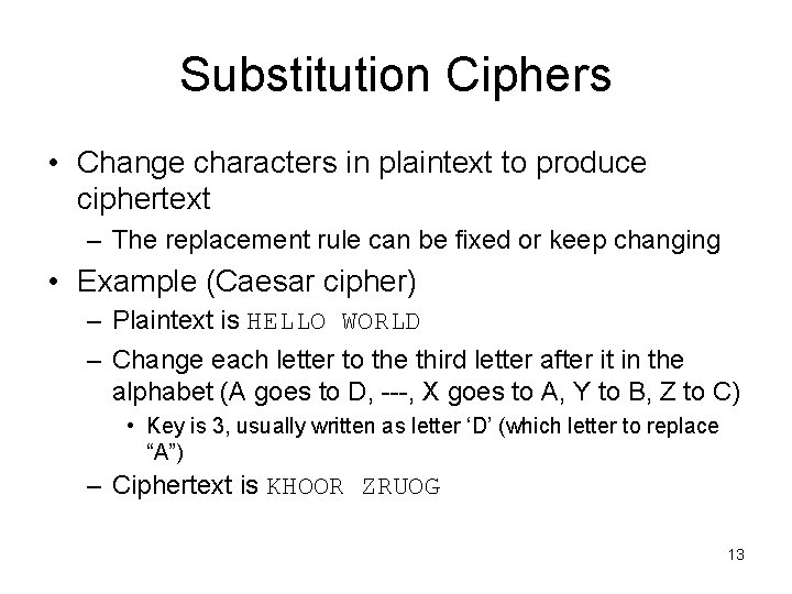 Substitution Ciphers • Change characters in plaintext to produce ciphertext – The replacement rule