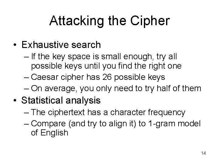 Attacking the Cipher • Exhaustive search – If the key space is small enough,