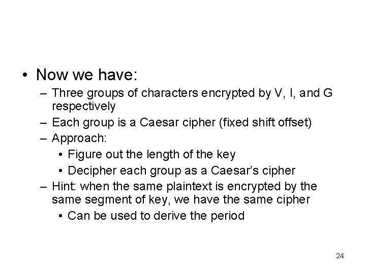  • Now we have: – Three groups of characters encrypted by V, I,