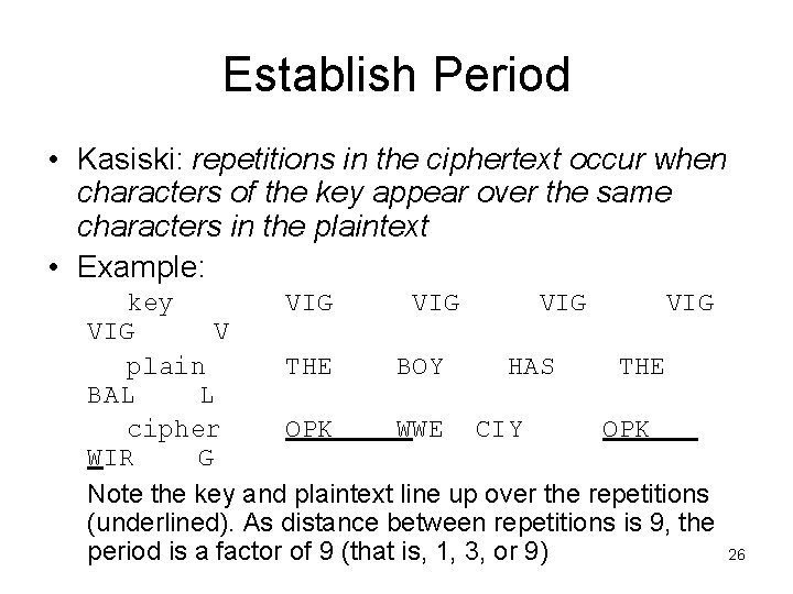 Establish Period • Kasiski: repetitions in the ciphertext occur when characters of the key