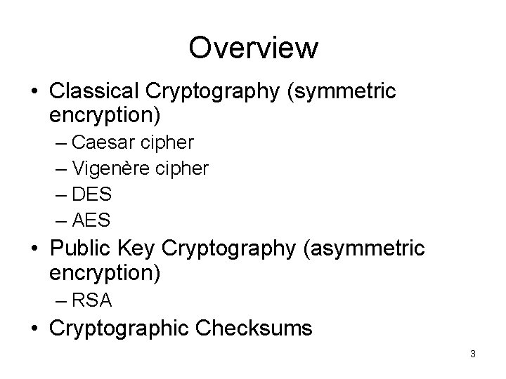 Overview • Classical Cryptography (symmetric encryption) – Caesar cipher – Vigenère cipher – DES