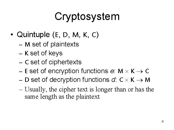 Cryptosystem • Quintuple (E, D, M, K, C) – M set of plaintexts –