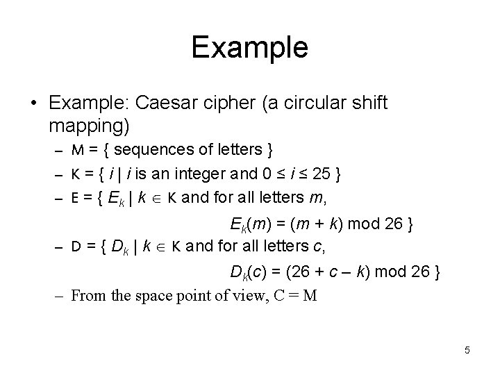 Example • Example: Caesar cipher (a circular shift mapping) – M = { sequences