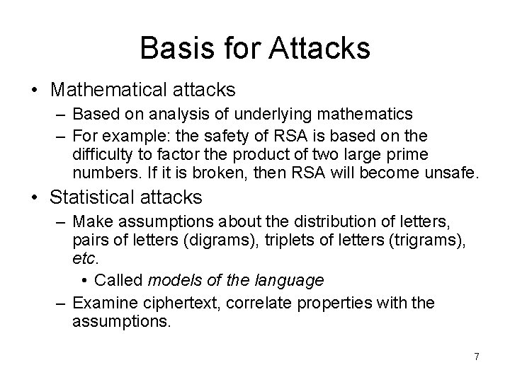 Basis for Attacks • Mathematical attacks – Based on analysis of underlying mathematics –