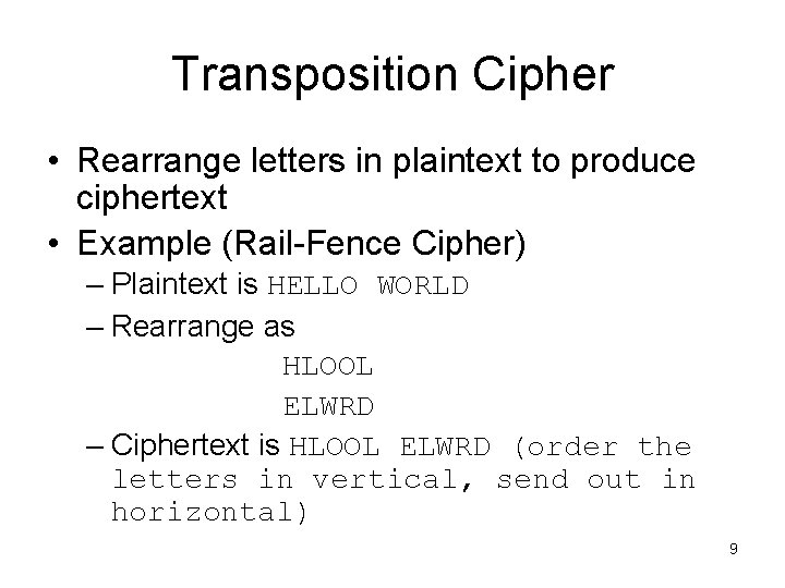 Transposition Cipher • Rearrange letters in plaintext to produce ciphertext • Example (Rail-Fence Cipher)