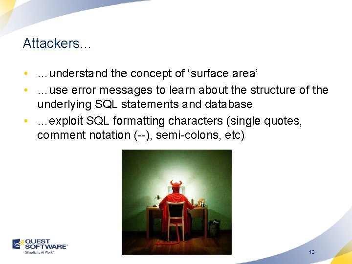 Attackers… • …understand the concept of ‘surface area’ • …use error messages to learn