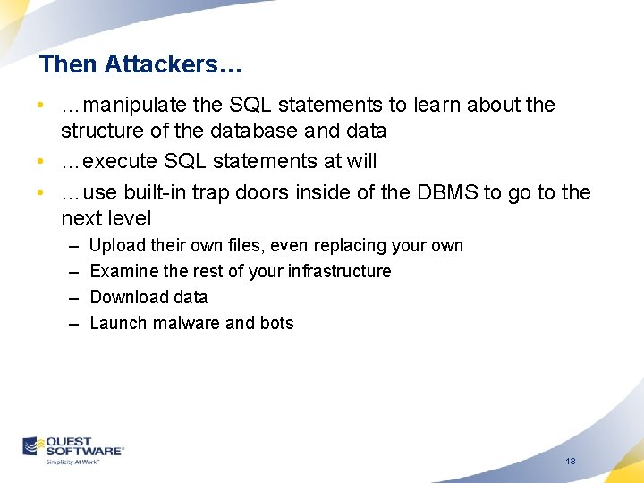 Then Attackers… • …manipulate the SQL statements to learn about the structure of the