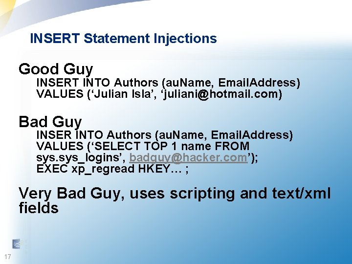 INSERT Statement Injections Good Guy INSERT INTO Authors (au. Name, Email. Address) VALUES (‘Julian