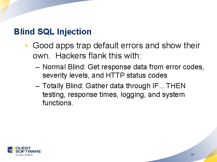 Blind SQL Injection • Good apps trap default errors and show their own. Hackers