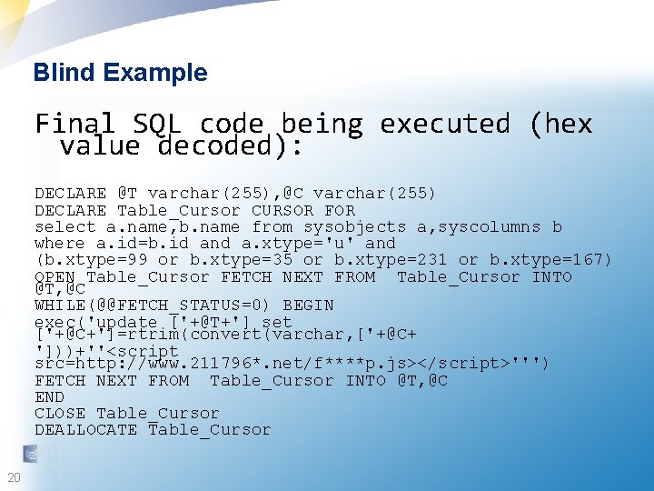 Blind Example Final SQL code being executed (hex value decoded): DECLARE @T varchar(255), @C