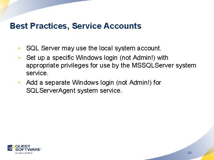 Best Practices, Service Accounts • SQL Server may use the local system account. •