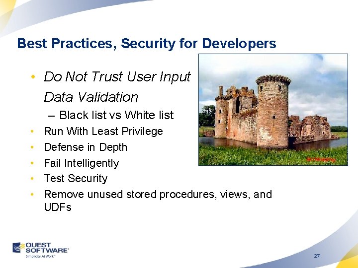 Best Practices, Security for Developers • Do Not Trust User Input Data Validation –